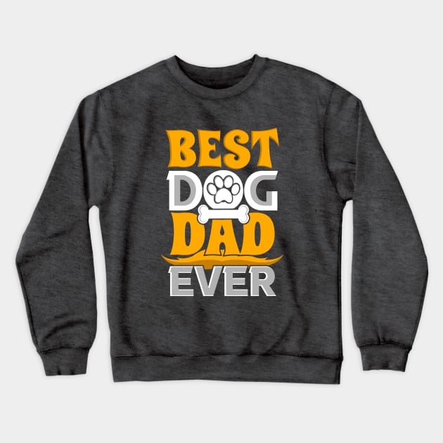 Best Dog Dad Ever Crewneck Sweatshirt by Astramaze